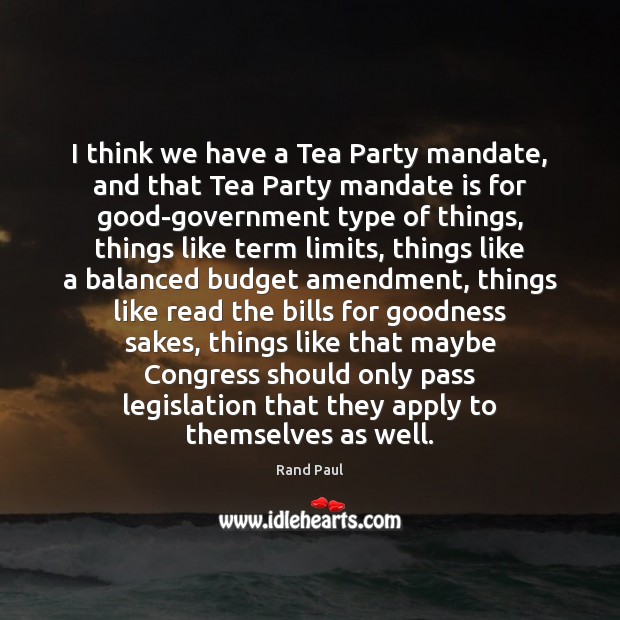 I think we have a Tea Party mandate, and that Tea Party Rand Paul Picture Quote