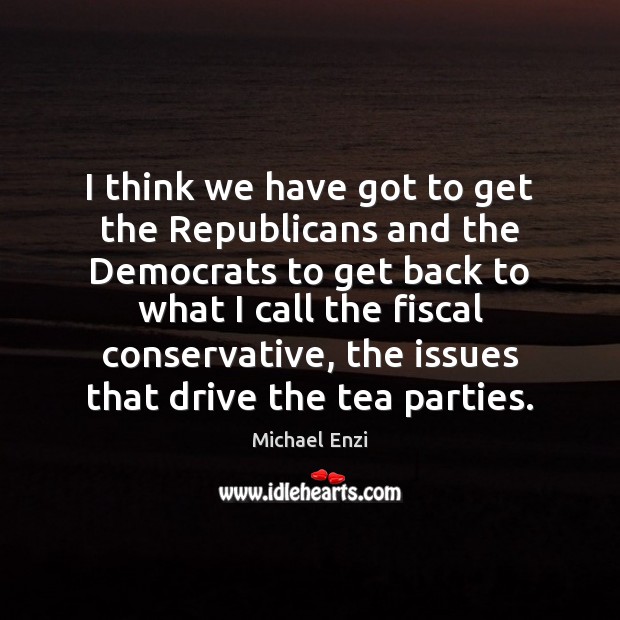 I think we have got to get the Republicans and the Democrats Michael Enzi Picture Quote