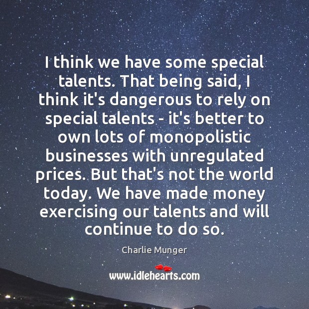 I think we have some special talents. That being said, I think Charlie Munger Picture Quote