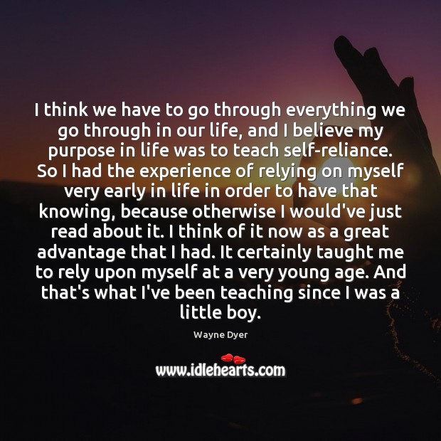 I think we have to go through everything we go through in Wayne Dyer Picture Quote