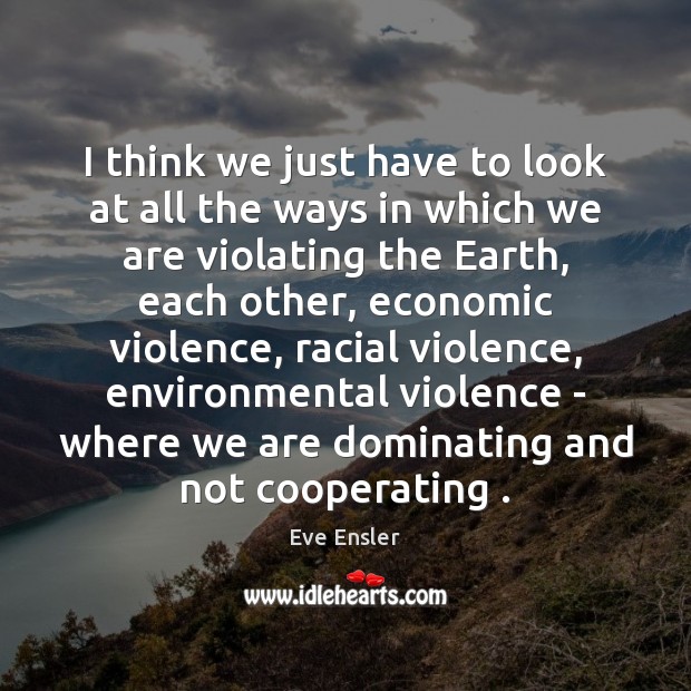 I think we just have to look at all the ways in Eve Ensler Picture Quote