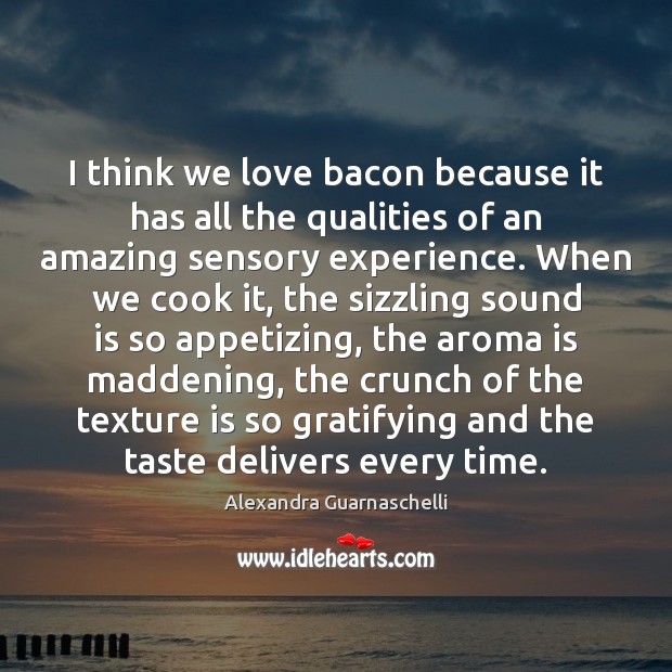 I think we love bacon because it has all the qualities of Alexandra Guarnaschelli Picture Quote