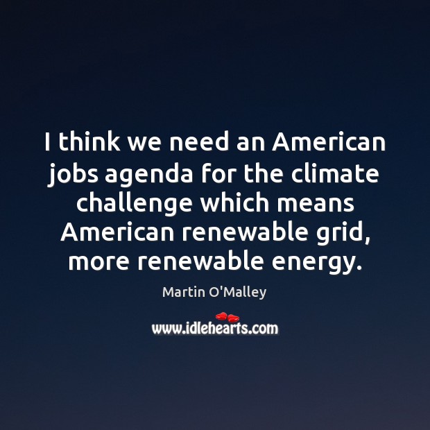 I think we need an American jobs agenda for the climate challenge Image