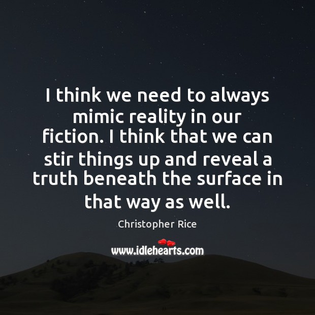 I think we need to always mimic reality in our fiction. I Image