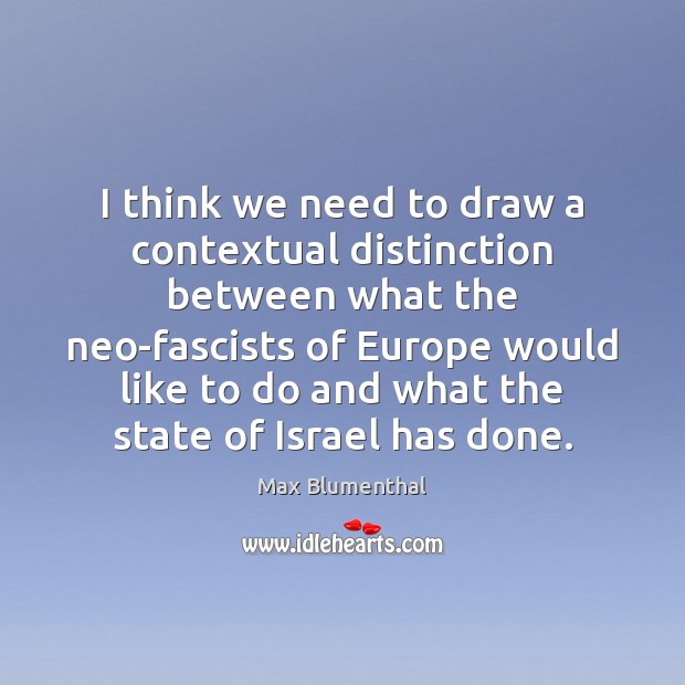 I think we need to draw a contextual distinction between what the Max Blumenthal Picture Quote