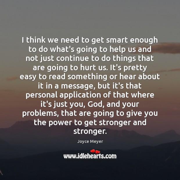 I think we need to get smart enough to do what’s going Hurt Quotes Image