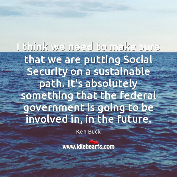 I think we need to make sure that we are putting Social Government Quotes Image