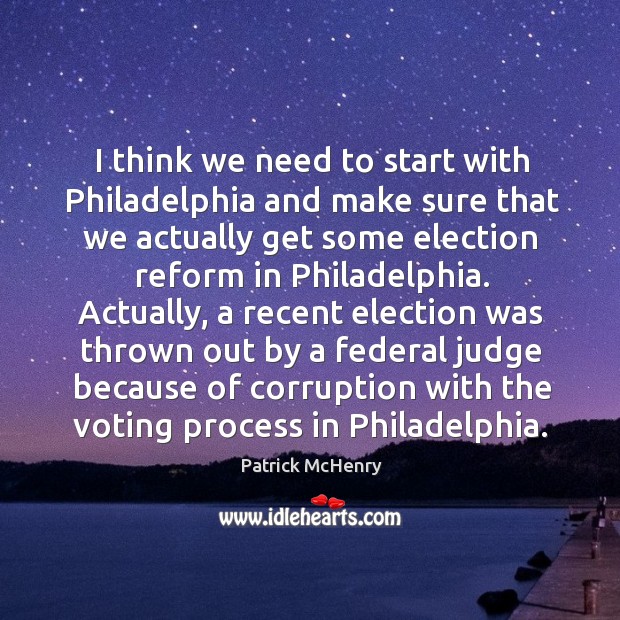 I think we need to start with philadelphia and make sure that we actually get some Patrick McHenry Picture Quote