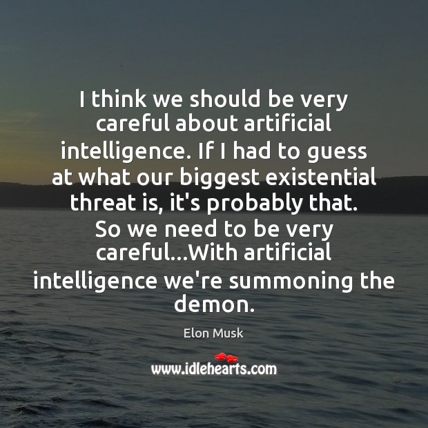 I think we should be very careful about artificial intelligence. If I Elon Musk Picture Quote