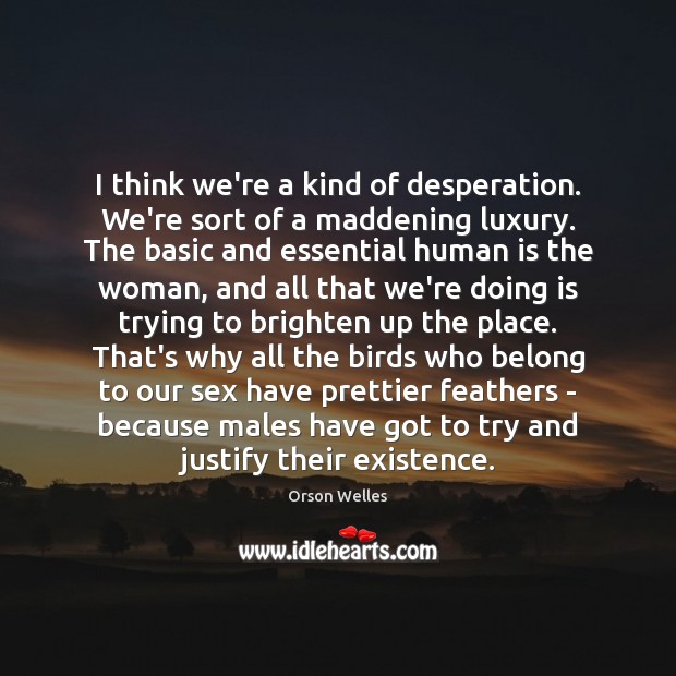 I think we’re a kind of desperation. We’re sort of a maddening Image
