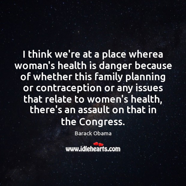 I think we’re at a place wherea woman’s health is danger because Health Quotes Image