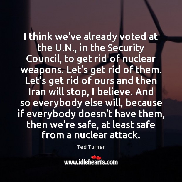 I think we’ve already voted at the U.N., in the Security Ted Turner Picture Quote
