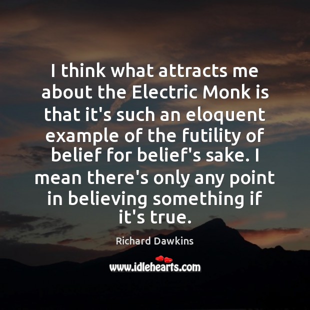 I think what attracts me about the Electric Monk is that it’s Richard Dawkins Picture Quote