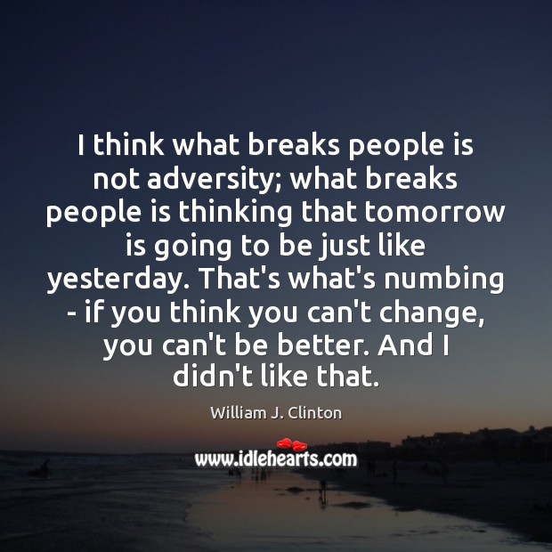 I think what breaks people is not adversity; what breaks people is Image