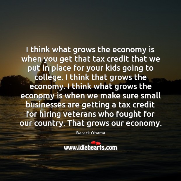 I think what grows the economy is when you get that tax Economy Quotes Image