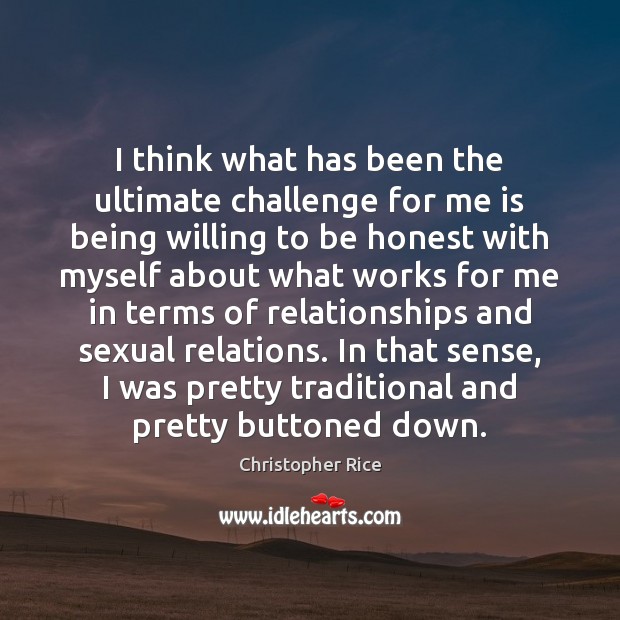 I think what has been the ultimate challenge for me is being Christopher Rice Picture Quote