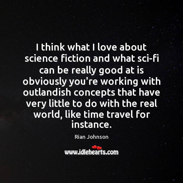I think what I love about science fiction and what sci-fi can Rian Johnson Picture Quote