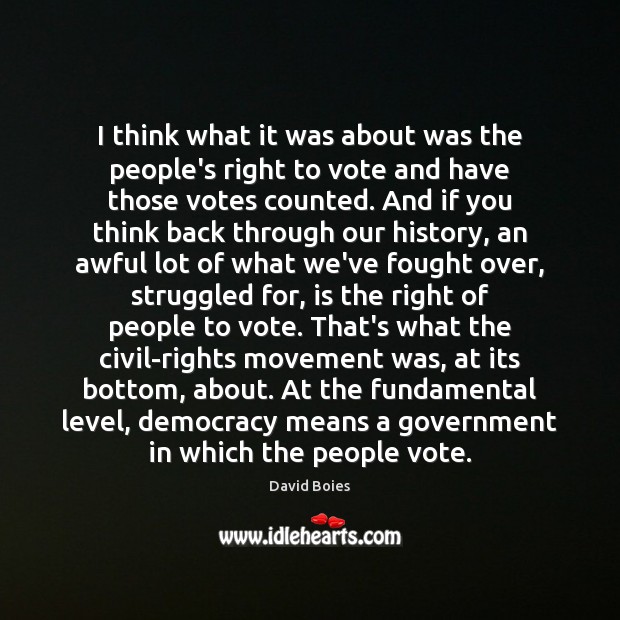 I think what it was about was the people’s right to vote David Boies Picture Quote