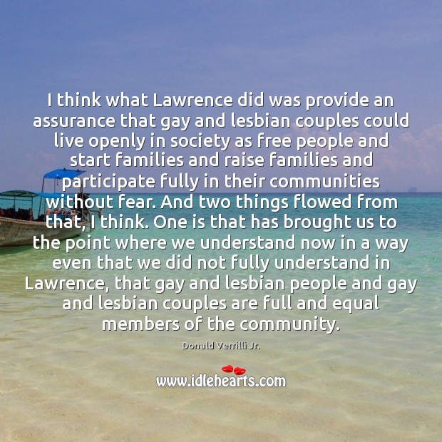 I think what Lawrence did was provide an assurance that gay and Donald Verrilli Jr. Picture Quote