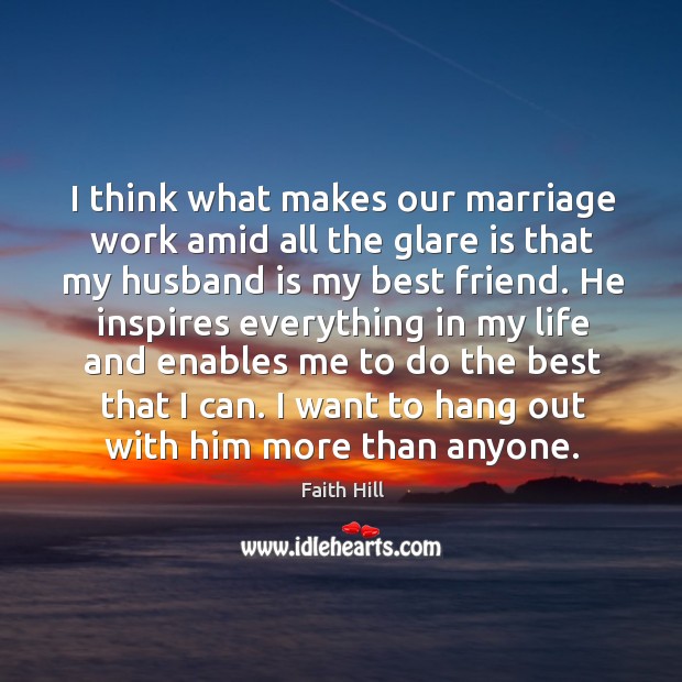 I think what makes our marriage work amid all the glare is that my husband is my best friend. Best Friend Quotes Image