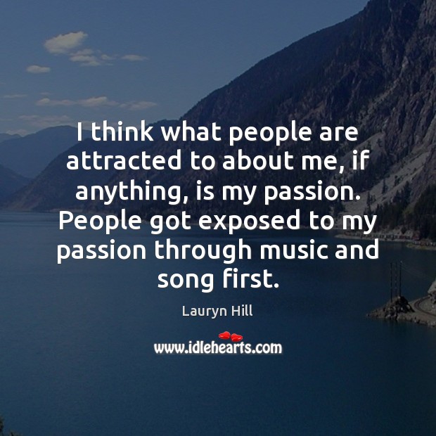 I think what people are attracted to about me, if anything, is Lauryn Hill Picture Quote