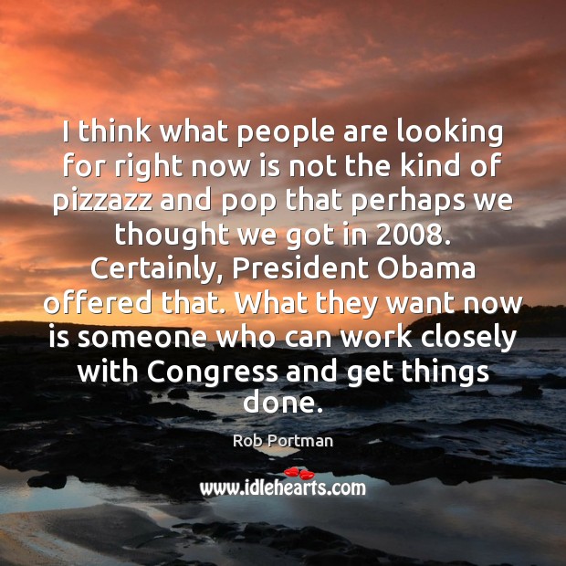 I think what people are looking for right now is not the Rob Portman Picture Quote