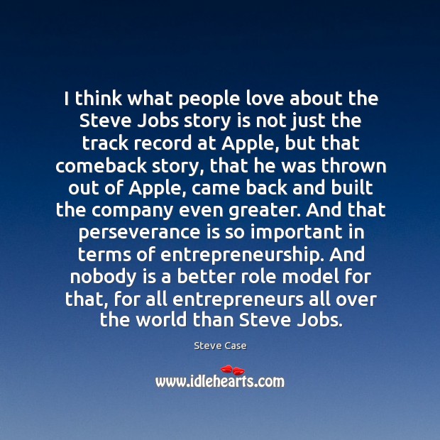I think what people love about the Steve Jobs story is not Steve Case Picture Quote