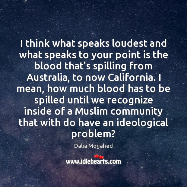 I think what speaks loudest and what speaks to your point is Dalia Mogahed Picture Quote