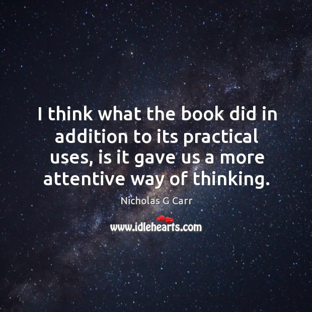 I think what the book did in addition to its practical uses, Nicholas G Carr Picture Quote