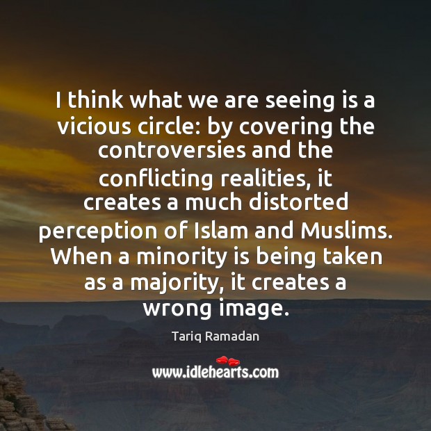 I think what we are seeing is a vicious circle: by covering Tariq Ramadan Picture Quote