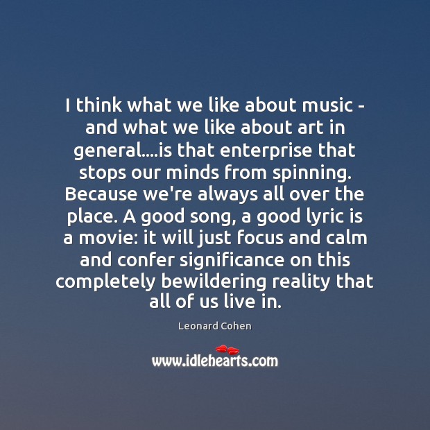 I think what we like about music – and what we like Leonard Cohen Picture Quote