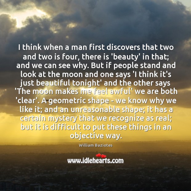 I think when a man first discovers that two and two is William Baziotes Picture Quote