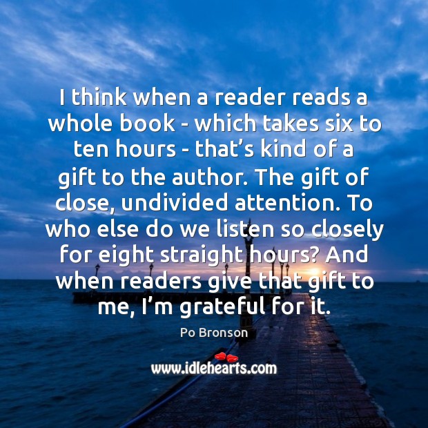 I think when a reader reads a whole book – which takes Po Bronson Picture Quote