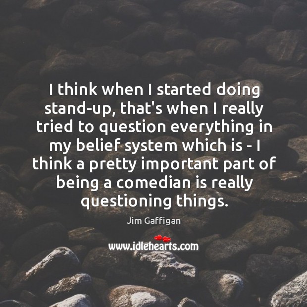 I think when I started doing stand-up, that’s when I really tried Jim Gaffigan Picture Quote