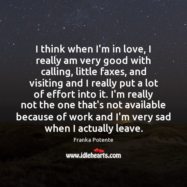 I think when I’m in love, I really am very good with Franka Potente Picture Quote