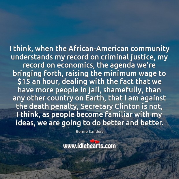 I think, when the African-American community understands my record on criminal justice, 