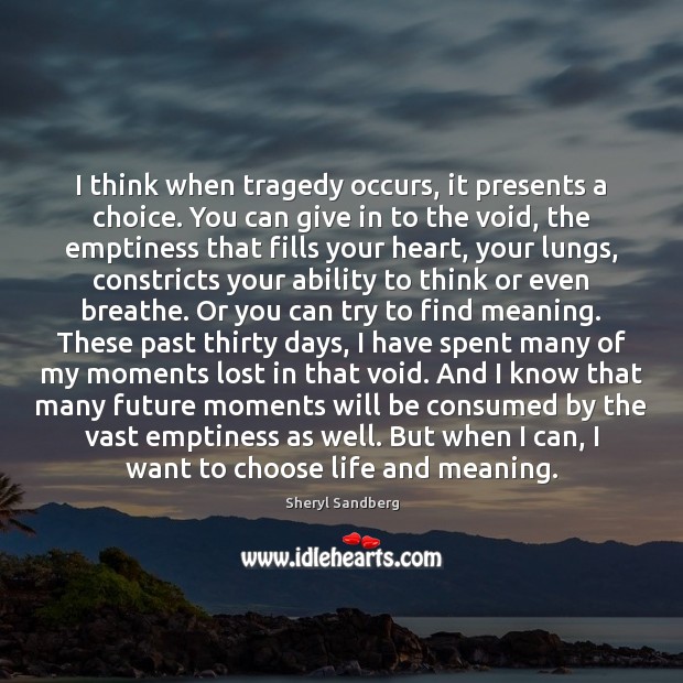 I think when tragedy occurs, it presents a choice. You can give Sheryl Sandberg Picture Quote
