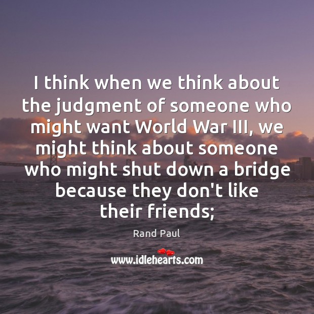 I think when we think about the judgment of someone who might Image