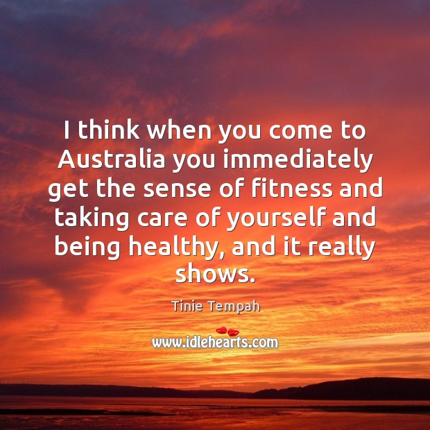 I think when you come to Australia you immediately get the sense Fitness Quotes Image