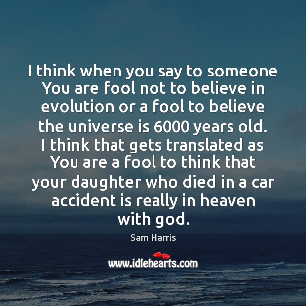 I think when you say to someone You are fool not to Sam Harris Picture Quote