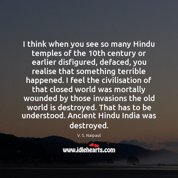 I think when you see so many Hindu temples of the 10th V. S. Naipaul Picture Quote
