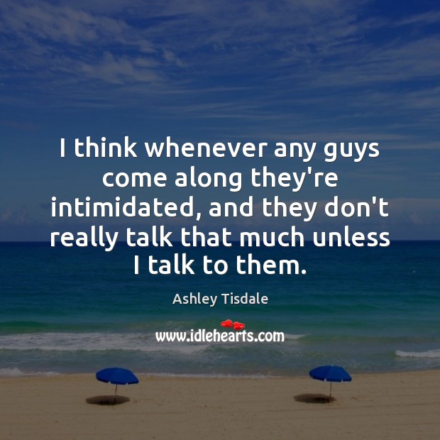 I think whenever any guys come along they’re intimidated, and they don’t Image