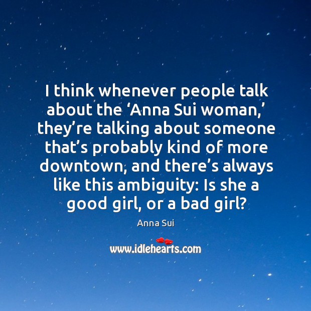 I think whenever people talk about the ‘anna sui woman,’ they’re talking about someone that’s Image