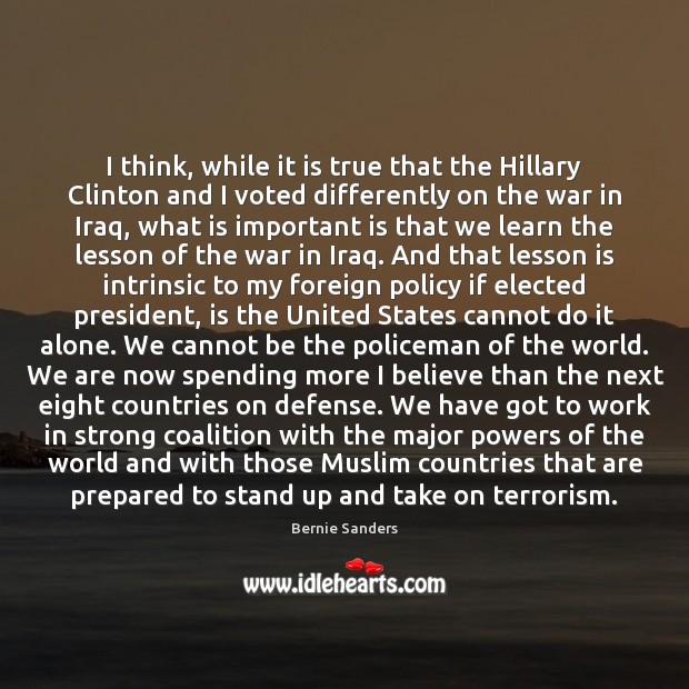 I think, while it is true that the Hillary Clinton and I Bernie Sanders Picture Quote