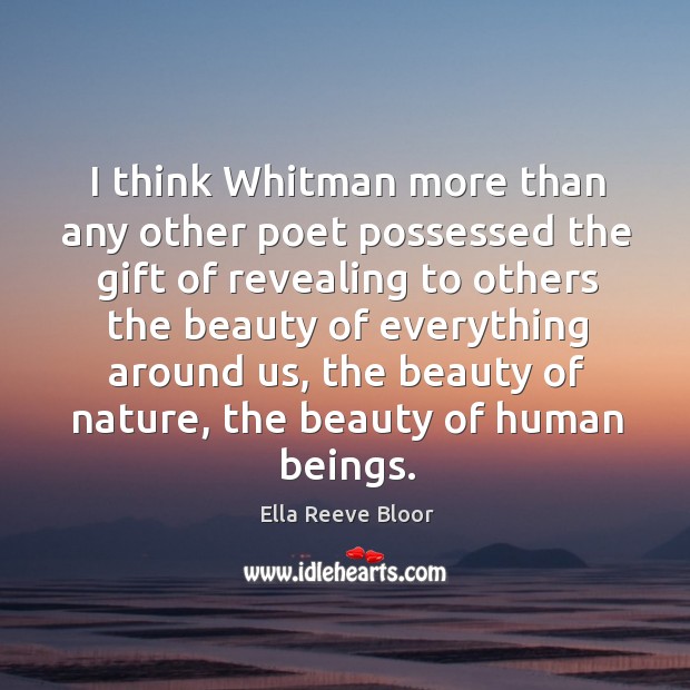 I think whitman more than any other poet possessed the gift of revealing to others the Ella Reeve Bloor Picture Quote