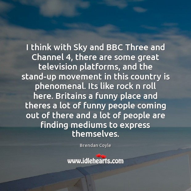 I think with Sky and BBC Three and Channel 4, there are some Image