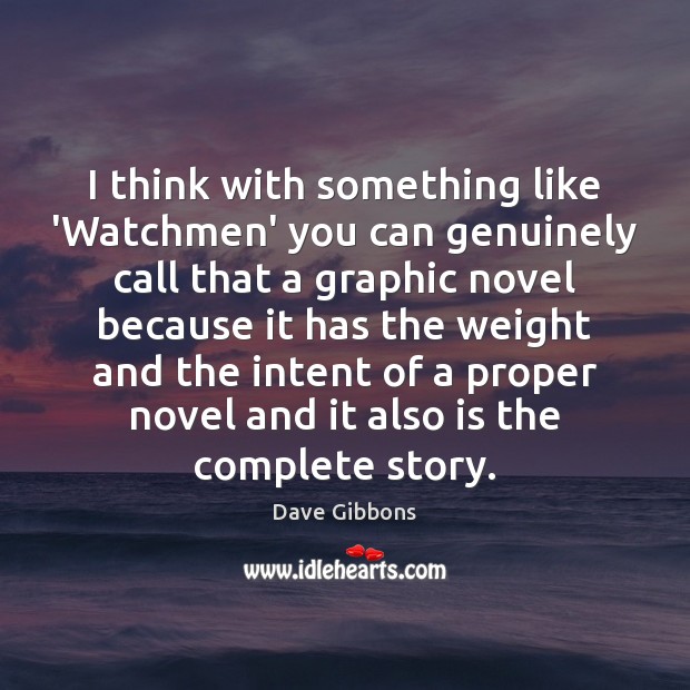 I think with something like ‘Watchmen’ you can genuinely call that a Dave Gibbons Picture Quote
