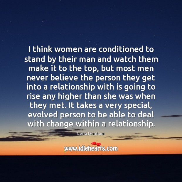 I think women are conditioned to stand by their man and watch Lena Dunham Picture Quote