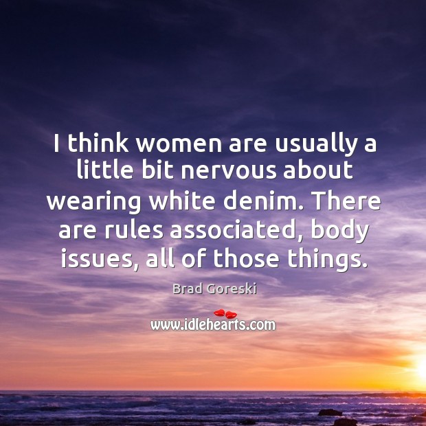 I think women are usually a little bit nervous about wearing white Image