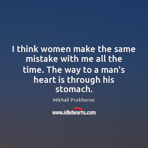I think women make the same mistake with me all the time. Mikhail Prokhorov Picture Quote